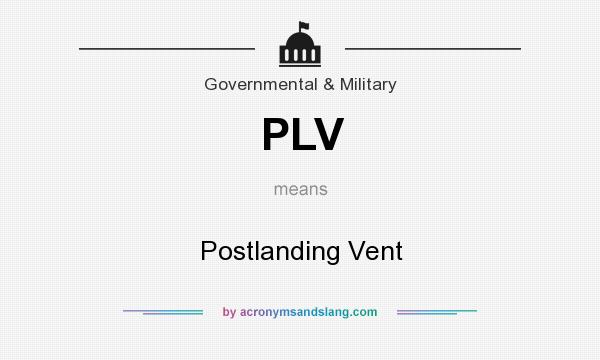 What does PLV mean? It stands for Postlanding Vent