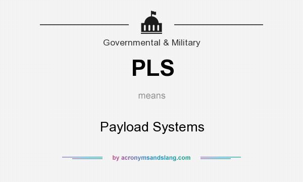 What does PLS mean? It stands for Payload Systems