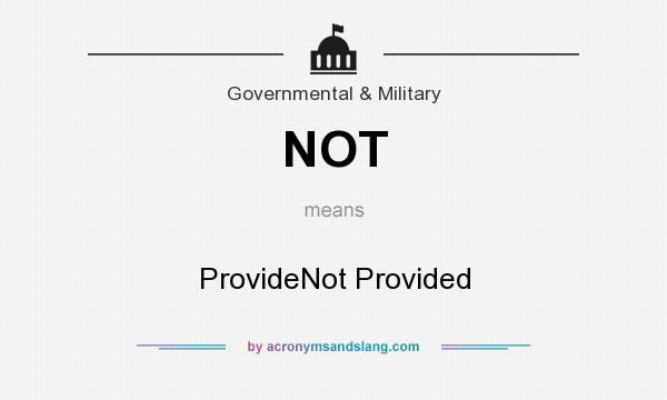 What does NOT mean? It stands for ProvideNot Provided