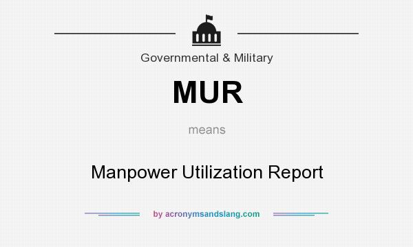 What does MUR mean? It stands for Manpower Utilization Report