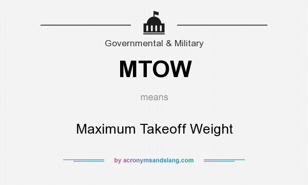 What does MTOW mean? It stands for Maximum Takeoff Weight