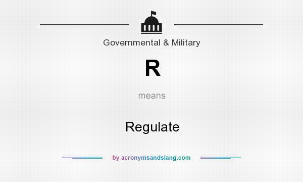 What does R mean? It stands for Regulate