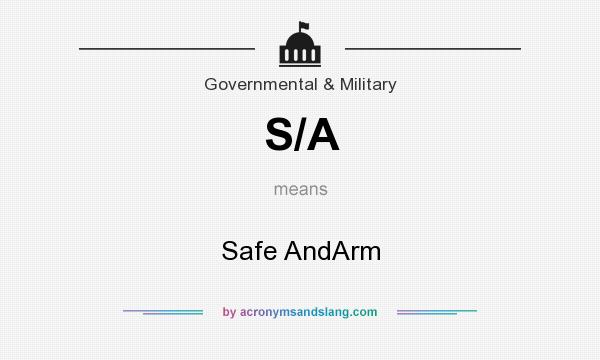 What does S/A mean? It stands for Safe AndArm