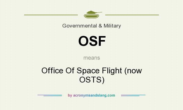 What does OSF mean? It stands for Office Of Space Flight (now OSTS)