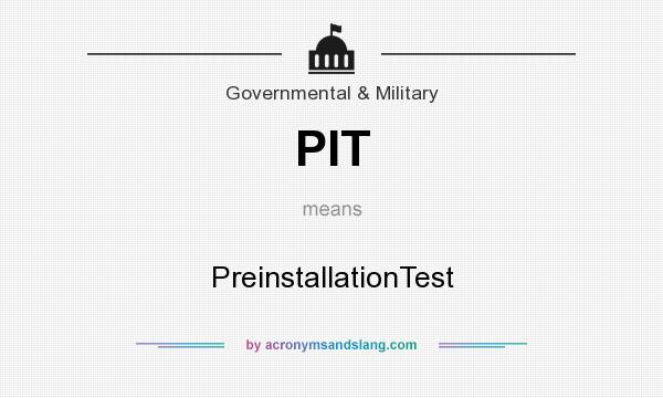 What does PIT mean? It stands for PreinstallationTest