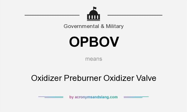 What does OPBOV mean? It stands for Oxidizer Preburner Oxidizer Valve