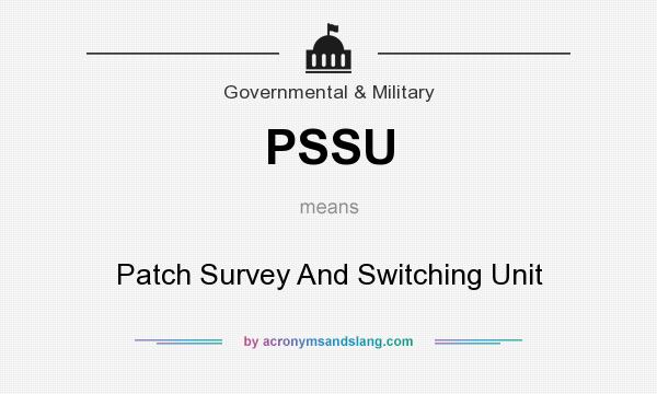 What does PSSU mean? It stands for Patch Survey And Switching Unit