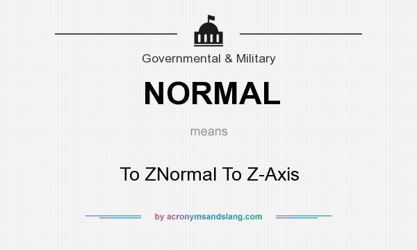 What does NORMAL mean? It stands for To ZNormal To Z-Axis