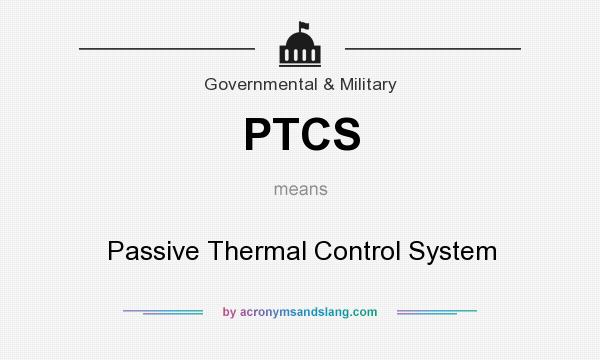 What does PTCS mean? It stands for Passive Thermal Control System