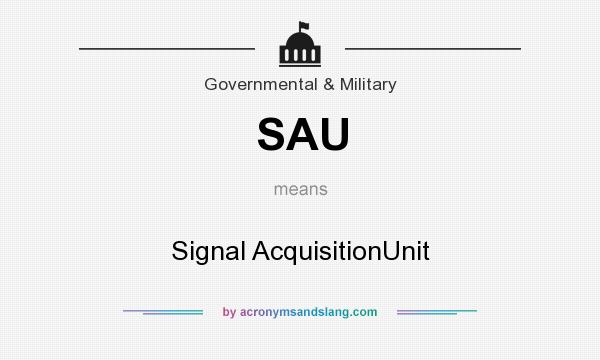 What does SAU mean? It stands for Signal AcquisitionUnit