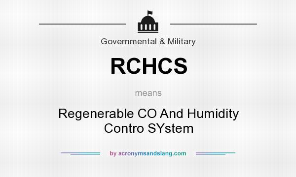 What does RCHCS mean? It stands for Regenerable CO And Humidity Contro SYstem