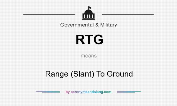 What does RTG mean? It stands for Range (Slant) To Ground