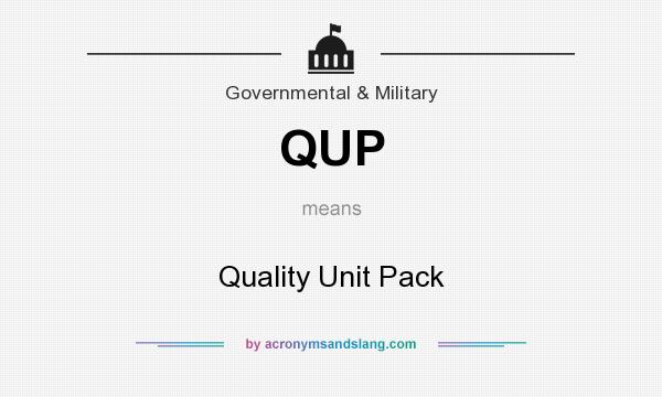 What does QUP mean? It stands for Quality Unit Pack