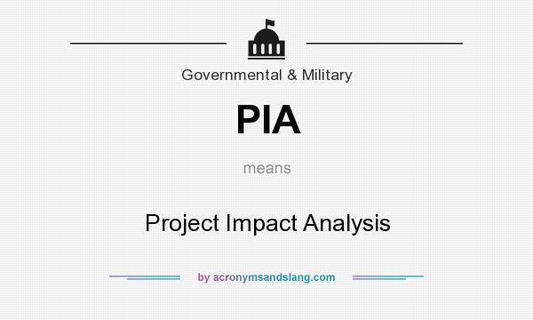 What does PIA mean? It stands for Project Impact Analysis