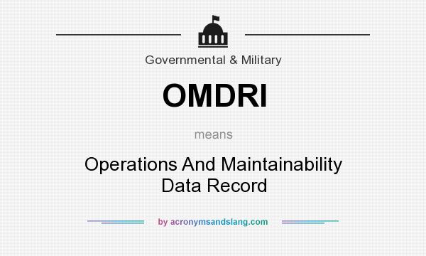 What does OMDRI mean? It stands for Operations And Maintainability Data Record