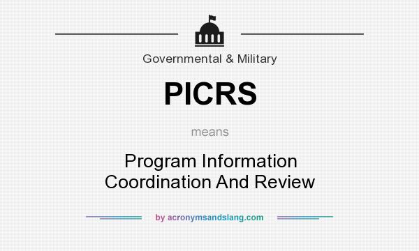 What does PICRS mean? It stands for Program Information Coordination And Review