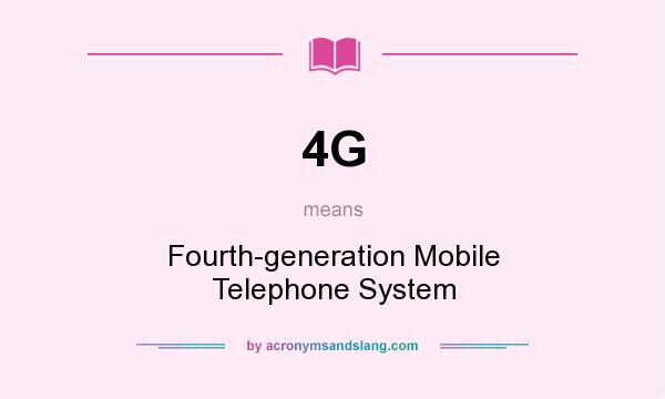 What does 4G mean? It stands for Fourth-generation Mobile Telephone System