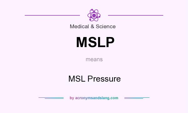What does MSLP mean? It stands for MSL Pressure