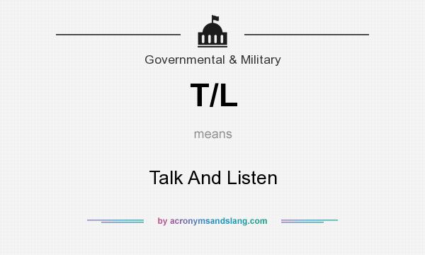 What does T/L mean? It stands for Talk And Listen