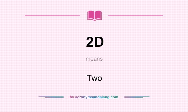 What does 2D mean? It stands for Two