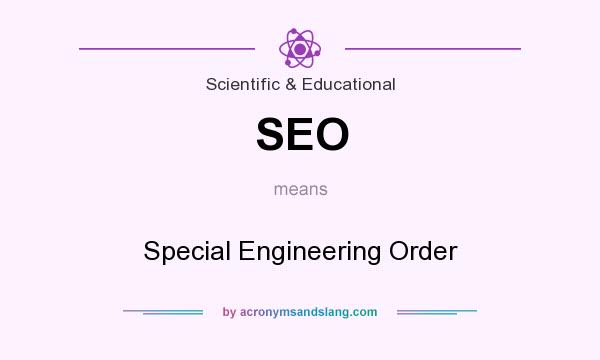 What does SEO mean? It stands for Special Engineering Order