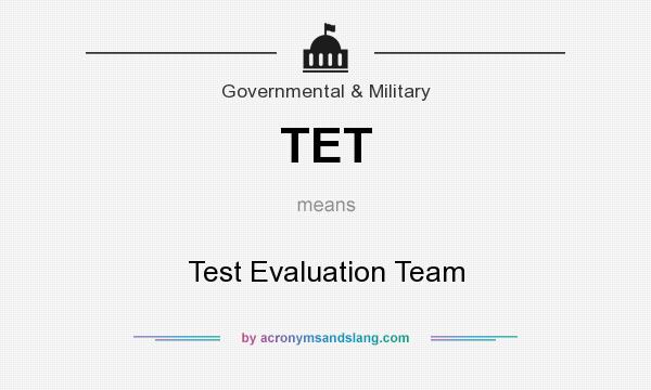 What does TET mean? It stands for Test Evaluation Team