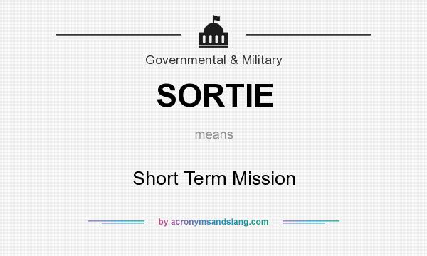 What does SORTIE mean? It stands for Short Term Mission