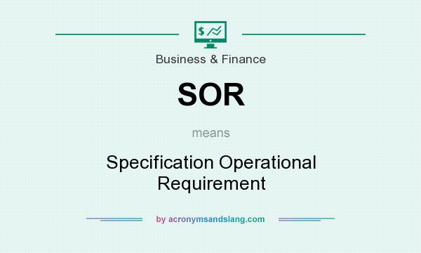 What does SOR mean? It stands for Specification Operational Requirement