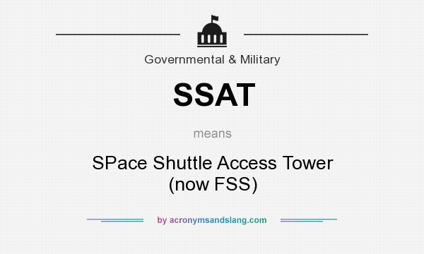 What does SSAT mean? It stands for SPace Shuttle Access Tower (now FSS)
