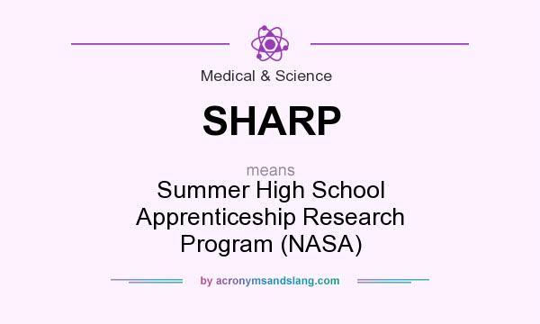 What does SHARP mean? It stands for Summer High School Apprenticeship Research Program (NASA)
