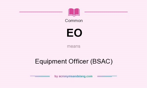 What does EO mean? It stands for Equipment Officer (BSAC)