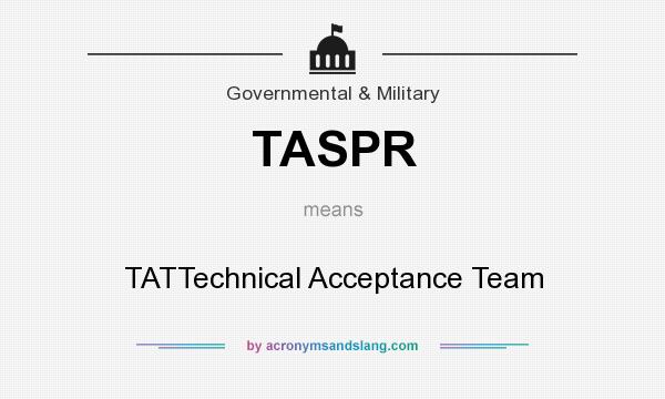 What does TASPR mean? It stands for TATTechnical Acceptance Team