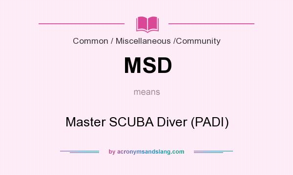 What does MSD mean? It stands for Master SCUBA Diver (PADI)