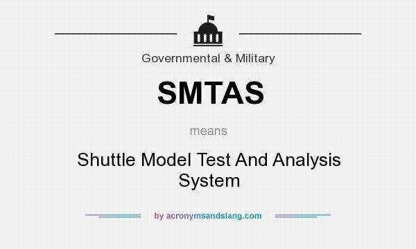 What does SMTAS mean? It stands for Shuttle Model Test And Analysis System