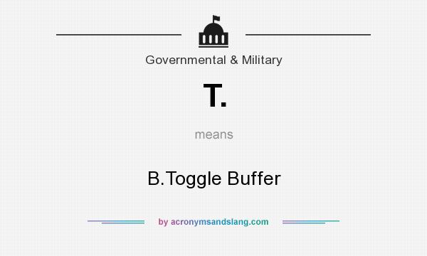 What does T. mean? It stands for B.Toggle Buffer