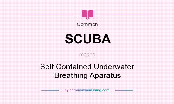 What does SCUBA mean? It stands for Self Contained Underwater Breathing Aparatus