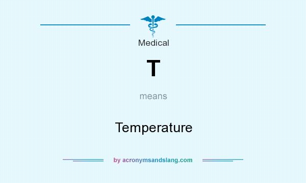 What does T mean? It stands for Temperature