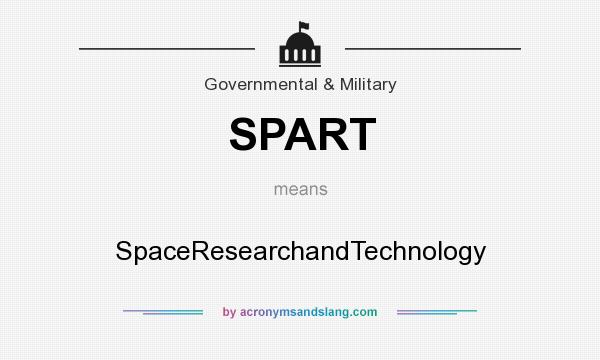 What does SPART mean? It stands for SpaceResearchandTechnology