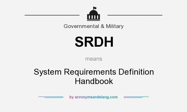 What does SRDH mean? It stands for System Requirements Definition Handbook