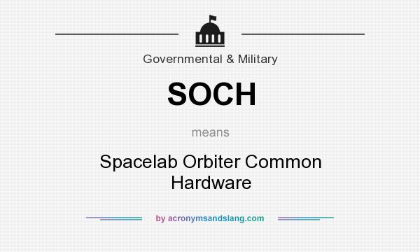 What does SOCH mean? It stands for Spacelab Orbiter Common Hardware