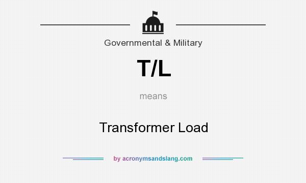 What does T/L mean? It stands for Transformer Load