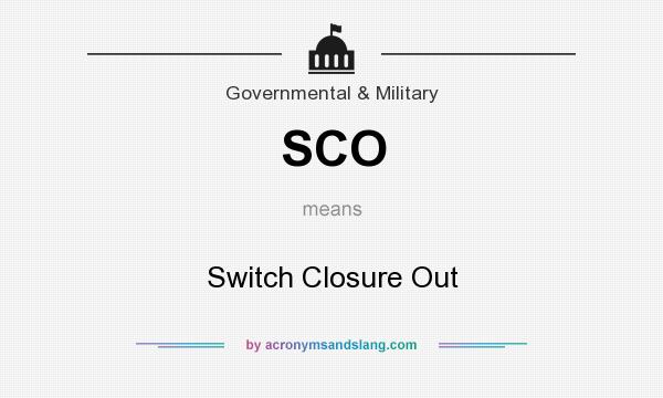 What does SCO mean? It stands for Switch Closure Out