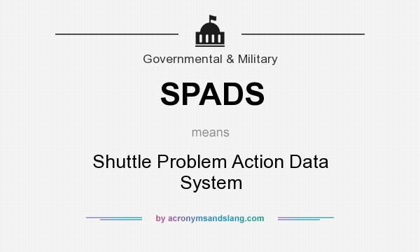 What does SPADS mean? It stands for Shuttle Problem Action Data System