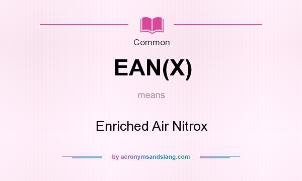 What does EAN(X) mean? It stands for Enriched Air Nitrox
