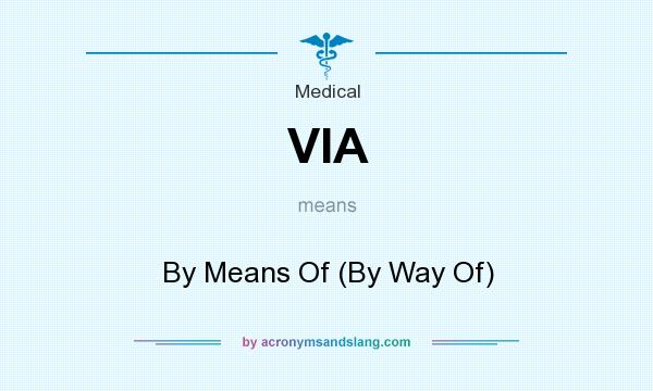 What does VIA mean? It stands for By Means Of (By Way Of)