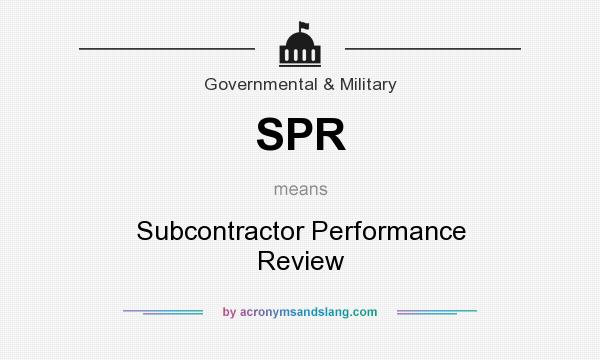 What does SPR mean? It stands for Subcontractor Performance Review