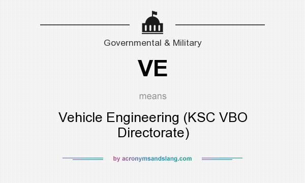 What does VE mean? It stands for Vehicle Engineering (KSC VBO Directorate)
