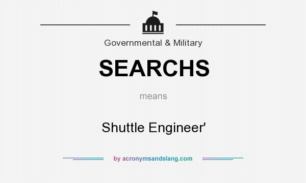 What does SEARCHS mean? It stands for Shuttle Engineer`