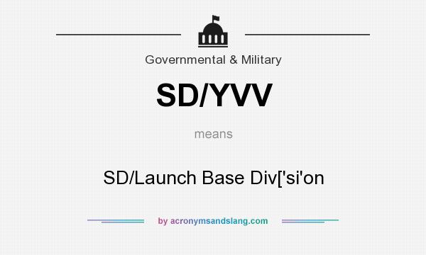What does SD/YVV mean? It stands for SD/Launch Base Div[`si`on