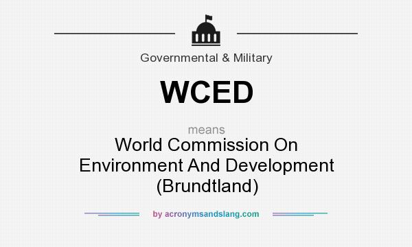 What does WCED mean? It stands for World Commission On Environment And Development (Brundtland)